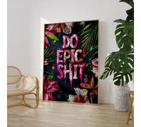 Craftylittlepenguin Do Epic Shit Print Poster Art A5 A4 A3 A2 A1 Maxi Home Decor Fashion Classic Unframed Simple Word Art Floral- 9070 (Maxi - 61cm x 91cm)