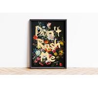 Craftylittlepenguin Don't Rush Me Poster Wall Prints Art A5 A4 A3 A2 A1 Maxi Home Decor Unframed Trendy Artwork Inspirational Motivational Floral Quote - 9226 (A4-210 x 297 mm)