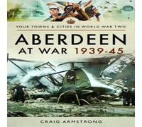 Craig Armstrong Aberdeen at War 1939-45 Paperback Book Craig Armstrong Multicolor
