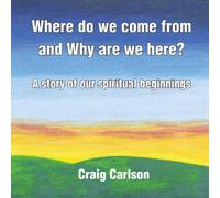 Craig Carlson Where do we come from & Why are we here?: A story of our Craig Carlson Multicolor