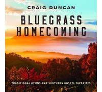 Craig Duncan - Bluegrass Homecoming: Traditional Hymns & Southern Gospel Favorit