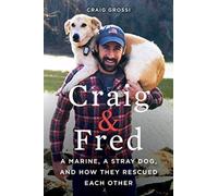 Craig & Fred: A Marine, A Stray Dog, and How They Rescued Each Other