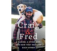 Craig & Fred: A Marine, a Stray Dog, and How They Rescued Each Other