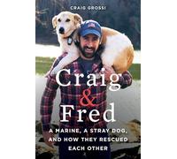 Craig & Fred: A Marine, a Stray Dog, and How They Rescued Each Other