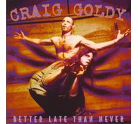 Goldy,Craig - Better Late Than Nev