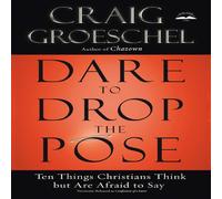 Craig Groeschel Dare to Drop the Pose: Ten Things Christians Think but Are Afraid Craig Groeschel Multicolor