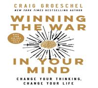 Craig Groeschel The Winning the War in Your Mind: Change Your Thinking, Change Craig Groeschel Multicolor
