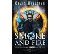 Craig Halloran Smoke & Fire - Book 1 : The Supernatural Dragon Hunter Files Craig Halloran Multicolor