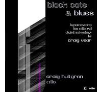 Craig Hultgren - Black Cats & Blues - a Hypermedia Concerto for Cello and Digital Technology