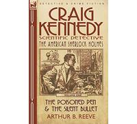 Craig Kennedy-Scientific Detective: Volume 1-The Poisoned Pen & the Silent Bullet