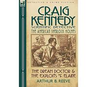 Craig Kennedy-Scientific Detective: Volume 2-The Dream Doctor & the Exploits of Elaine