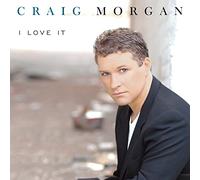 Craig Morgan - I Love It