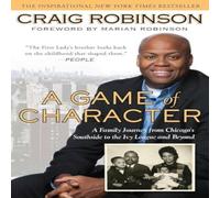 Craig Robinson A Game of Character: A Family Journey from Chicago's Southside to Craig Robinson Multicolor