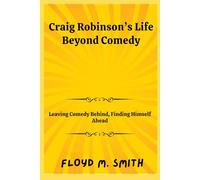 Craig Robinson’s Life Beyond Comedy: Leaving Comedy Behind, Finding Himself Ahead