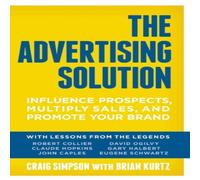 Craig Simpson The Advertising Solution : Influence Prospects, Multiply Sales Craig Simpson Multicolor