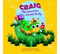 Craig The Caterpillar Who Wanted To Fly