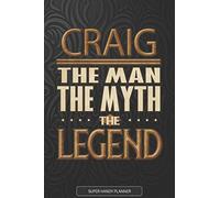 Craig The Man The Myth The Legend: Craig Name Planner With Notebook Journal Calendar Personal Goals Password Manager & Much More, Perfect Gift For Craig