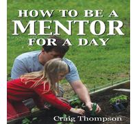 Craig Thompson How To Be a Mentor for a Day: Planning for the Day, Planting for Craig Thompson Multicolor