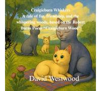 Craigieburn Whiskers A tale of fur, friendship, and the whispering woods, based on the Robert Burns Poem “Craigieburn Wood” (Robert Burns for children)
