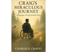 Craig's Miraculous Journey: An Autobiography of Craig Newbon Wester