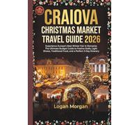 CRAIOVA CHRISTMAS MARKET TRAVEL GUIDE 2026: Experience Europe’s Best Winter Fair in Romania: The Ultimate Budget Guide to Festive Stalls, Light Shows, ... Who Want Big Adventures on a Small Budget)