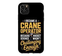 Crane Operator Because Rocket Science Wasnt Challenging Case for iPhone 11 Pro Max