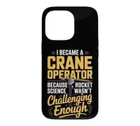Crane Operator Because Rocket Science Wasnt Challenging Case for iPhone 13 Pro