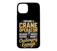 Crane Operator Because Rocket Science Wasnt Challenging Case for iPhone 15 Plus