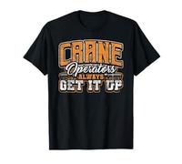 Crane Operator Crane Driver Crane Operators Always Get It Up T-Shirt