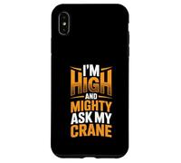 Crane Operator I’m High And Mighty Ask My Crane Lifter Case for iPhone XS Max