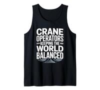 Crane Operator Keeping The World Balanced Crane Worker Tank Top
