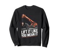 Crane Operator Lift It Like You Mean It Crane Rigger Sweatshirt