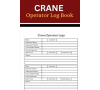 Crane Operator Log Book: To Ensure Handler Safety and Maintain Compliance with Regulatory Standards