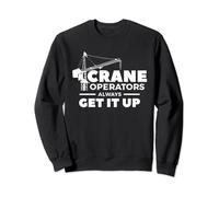 Crane Operators Always Get It Up Construction Operator Sweatshirt