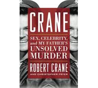 Crane: Sex, Celebrity, and My Father's Unsolved Murder (Screen Classics)