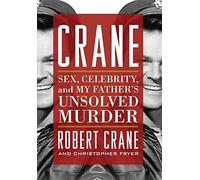 Crane: Sex, Celebrity, and My Father's Unsolved Murder (Screen Classics)