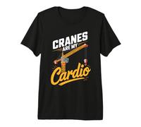 Cranes are My Cardio Crane Operator Premium T-Shirt