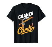 Cranes are My Cardio Crane Operator T-Shirt
