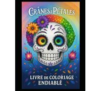 Crânes & Pétales Livre de Coloriage Endiablé: Coloriages anti-stress de crânes fleuris et motifs Día de los Muertos | Calaveras | 50 x illustrations | Grand format | 104 x pages |