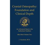 Cranial Osteopathy: Foundations and Clinical Depth: An Advanced Study in the Sutherland Tradition (Blue Book)