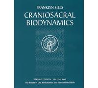 Craniosacral Biodynamics, Volume One: The Breath of Life, Biodynamics, and Fundamental Skills