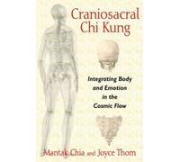 Craniosacral Chi Kung : Integrating Body and Emotion in the Cosmic Flow