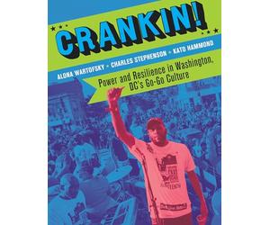 Crankin!: Power and Resilience in Washington DC's Go-Go Culture