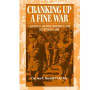 Cranking Up a Fine War: A Louisiana Soldier from Boot Camp to General's Aide