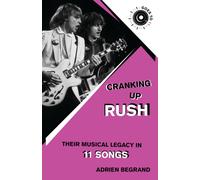 Cranking Up Rush : Their Musical Legacy in 11 Songs