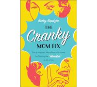 Cranky Mom Fix: Get a Happier, More Peaceful Home by Slaying the "Momster" in All of Us
