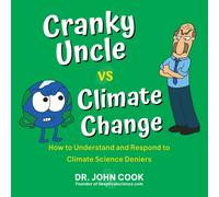 Cranky Uncle Vs. Climate Change : How to Understand and Respond to Climate Science Deniers