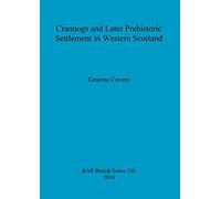 Crannogs and Later Prehistoric Settlement in Western Scotland: 510 (British Archaeological Reports British Series)