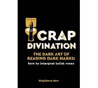 Crap Divination: The Dark Art of Reading Dark Marks: How to Interpret Toilet Runes