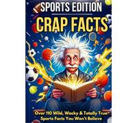 CRAP FACTS: The Sports Edition - Hardback Gift Edition: 110+ Wild, Funny & Totally True Sports Facts for Teens and Adults: Sports Trivia, Epic Fails, ... Shocking Moments (The Crap Facts Collection)